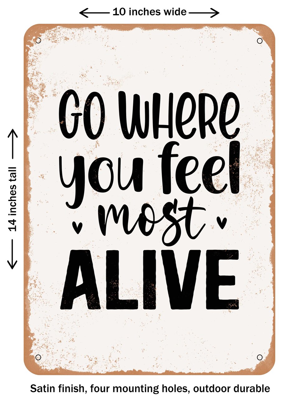 DECORATIVE METAL SIGN - Go Where You Feel Most Alive  - Vintage Rusty Look
